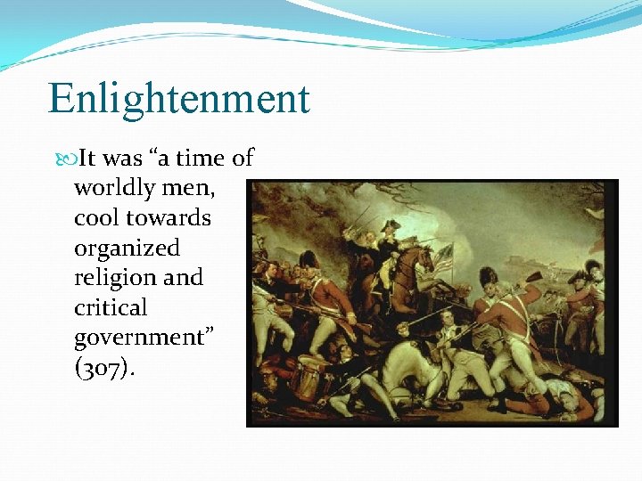 Enlightenment It was “a time of worldly men, cool towards organized religion and critical