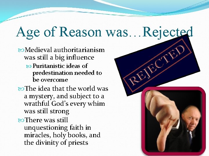 Age of Reason was…Rejected Medieval authoritarianism was still a big influence Puritanistic ideas of