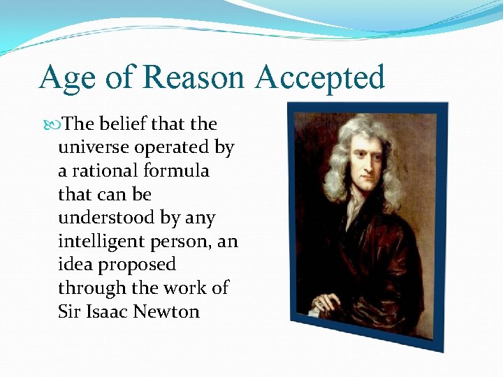 Age of Reason Accepted The belief that the universe operated by a rational formula