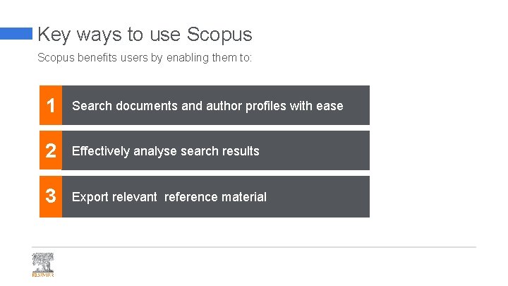 Key ways to use Scopus benefits users by enabling them to: 1 Search documents