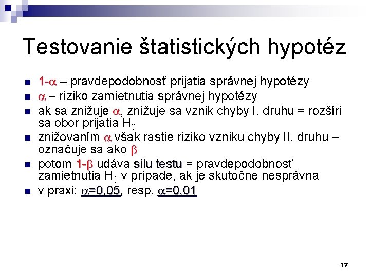 Testovanie štatistických hypotéz n n n 1 - – pravdepodobnosť prijatia správnej hypotézy –