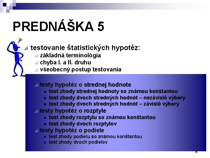 PREDNÁŠKA 5 p testovanie štatistických hypotéz: p p p základná terminológia chyba I. a