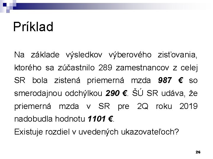 Príklad Na základe výsledkov výberového zisťovania, ktorého sa zúčastnilo 289 zamestnancov z celej SR