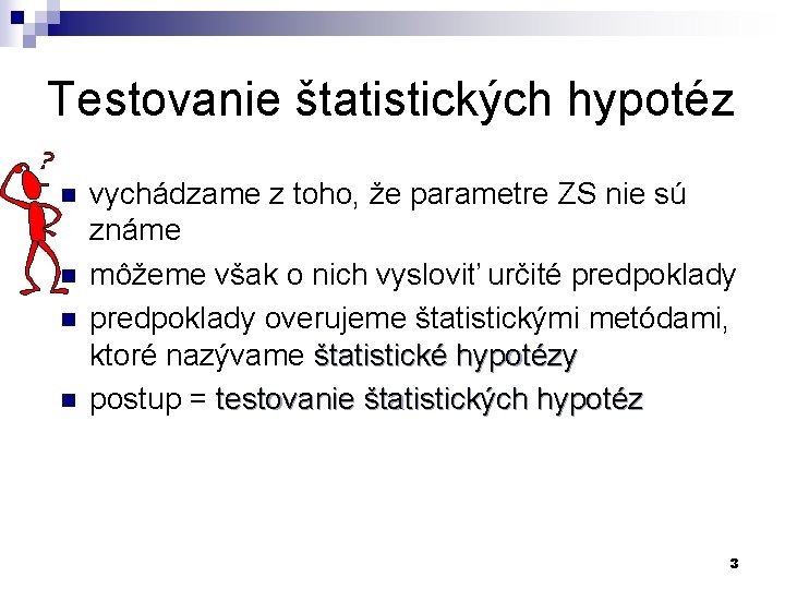 Testovanie štatistických hypotéz n n vychádzame z toho, že parametre ZS nie sú známe