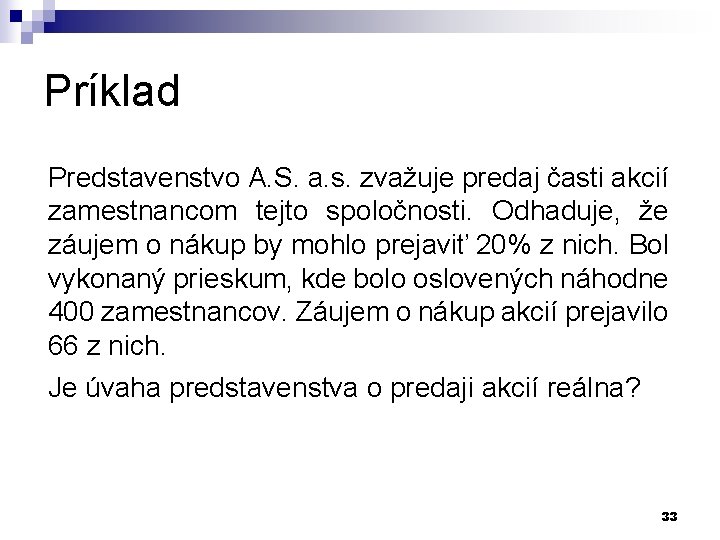 Príklad Predstavenstvo A. S. a. s. zvažuje predaj časti akcií zamestnancom tejto spoločnosti. Odhaduje,