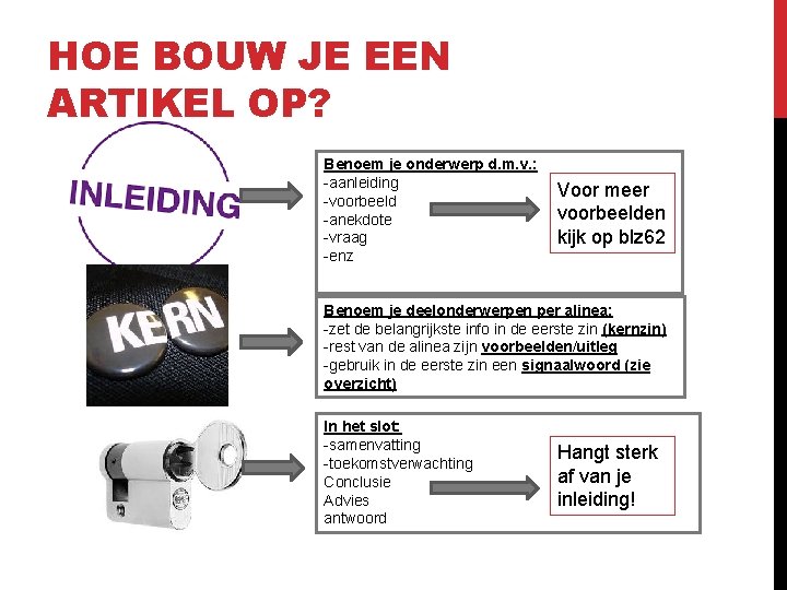 HOE BOUW JE EEN ARTIKEL OP? Benoem je onderwerp d. m. v. : -aanleiding