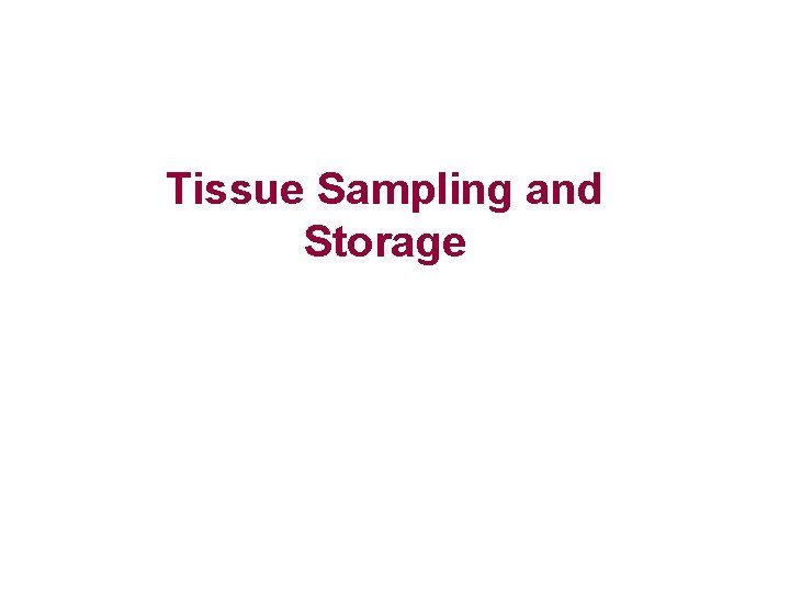 Tissue Sampling and Storage 
