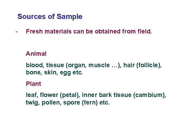 Sources of Sample - Fresh materials can be obtained from field. Animal blood, tissue