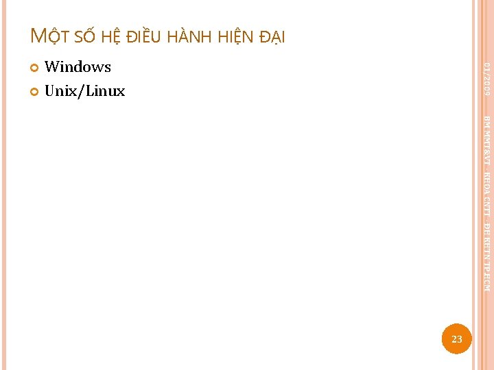 MỘT SỐ HỆ ĐIỀU HÀNH HIỆN ĐẠI Windows Unix/Linux 01/2009 BM MMT&VT - KHOA