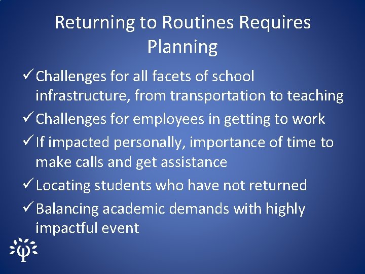 Returning to Routines Requires Planning ü Challenges for all facets of school infrastructure, from