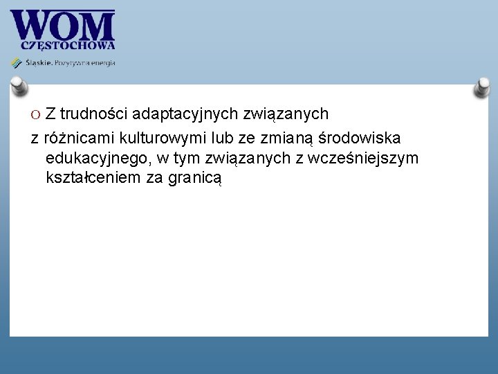 O Z trudności adaptacyjnych związanych z różnicami kulturowymi lub ze zmianą środowiska edukacyjnego, w