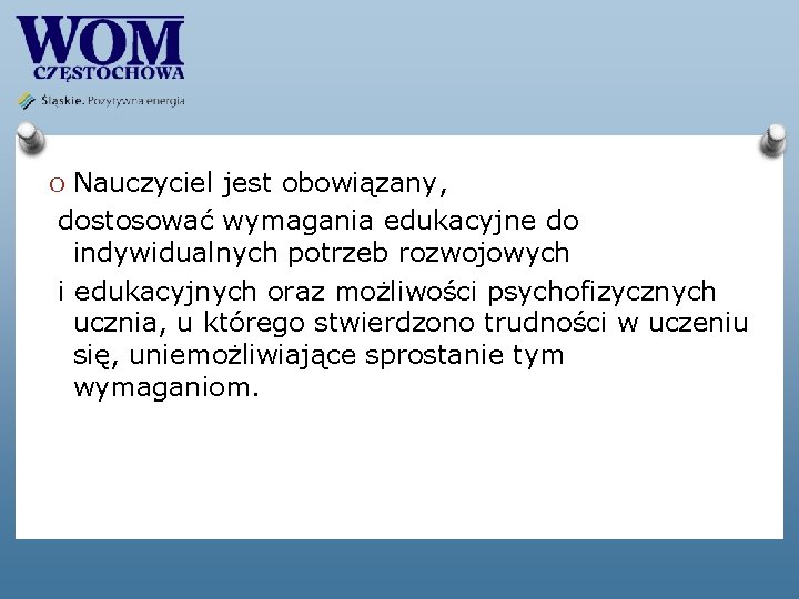 O Nauczyciel jest obowiązany, dostosować wymagania edukacyjne do indywidualnych potrzeb rozwojowych i edukacyjnych oraz O Nauczyciel jest obowiązany, dostosować wymagania edukacyjne do indywidualnych potrzeb rozwojowych i edukacyjnych oraz