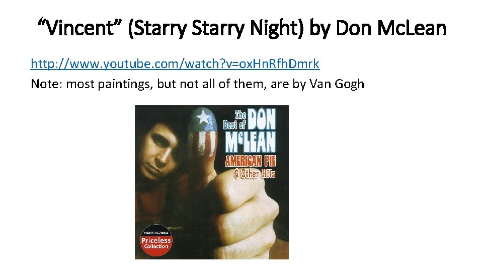 “Vincent” (Starry Night) by Don Mc. Lean http: //www. youtube. com/watch? v=ox. Hn. Rfh. “Vincent” (Starry Night) by Don Mc. Lean http: //www. youtube. com/watch? v=ox. Hn. Rfh.