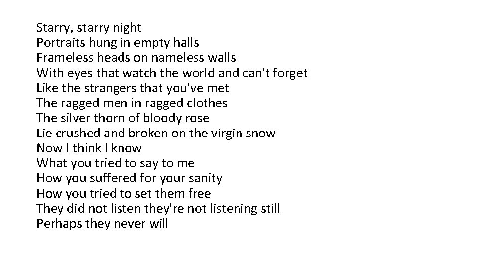 Starry, starry night Portraits hung in empty halls Frameless heads on nameless walls With Starry, starry night Portraits hung in empty halls Frameless heads on nameless walls With