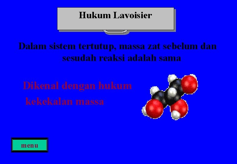 Hukum Lavoisier Dalam sistem tertutup, massa zat sebelum dan sesudah reaksi adalah sama Dikenal