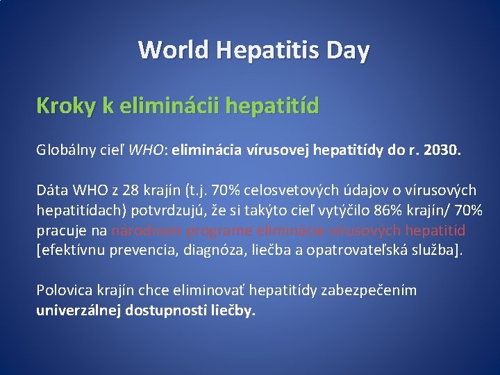 World Hepatitis Day Kroky k eliminácii hepatitíd Globálny cieľ WHO: eliminácia vírusovej hepatitídy do