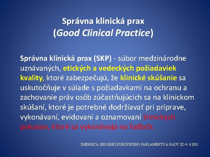 Správna klinická prax (Good Clinical Practice) Správna klinická prax (SKP) - súbor medzinárodne uznávaných,