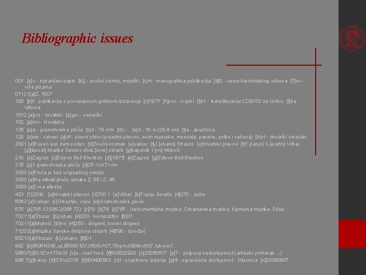 Bibliographic issues 001 [a]c - ispravljeni zapis [b]j - zvučni snimci, muzički [c]m -