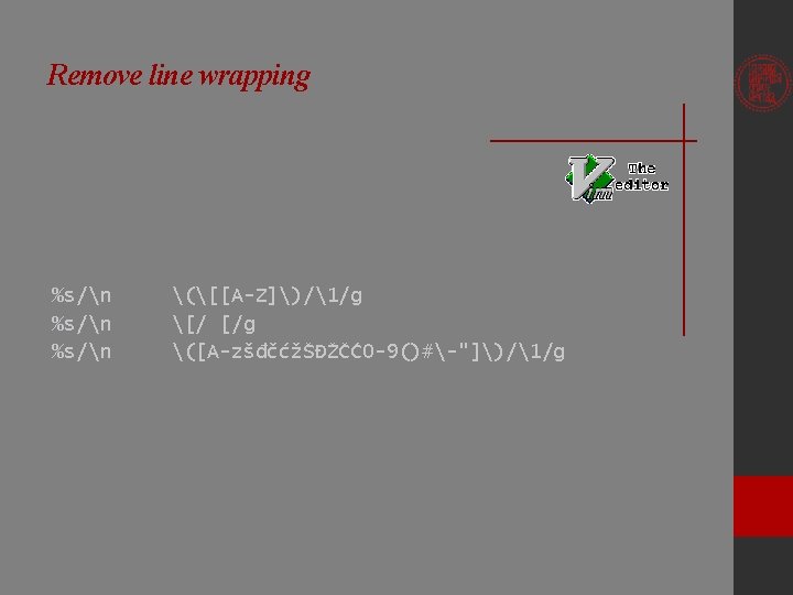 Remove line wrapping %s/n ([[A-Z])/1/g [/ [/g ([A-zšđčćžŠĐŽČĆ0 -9()#-"])/1/g 