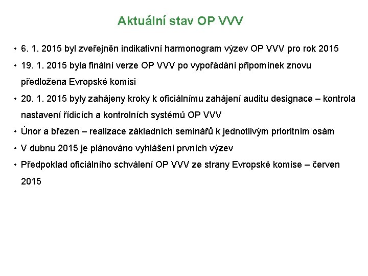 Aktuální stav OP VVV • 6. 1. 2015 byl zveřejněn indikativní harmonogram výzev OP