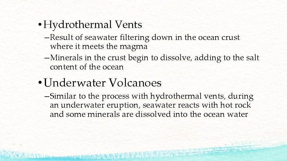  • Hydrothermal Vents – Result of seawater filtering down in the ocean crust