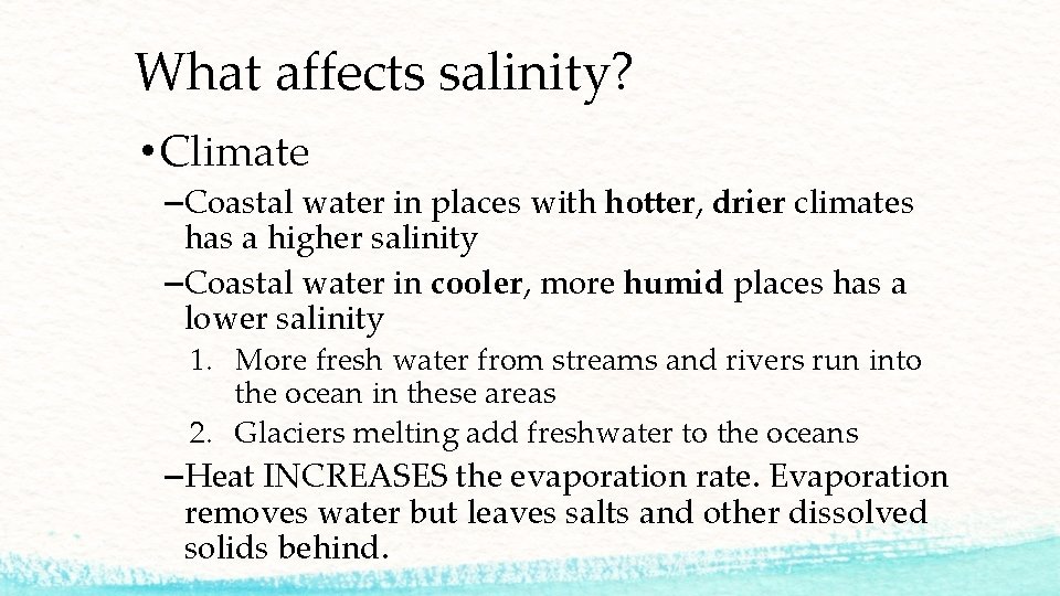 What affects salinity? • Climate –Coastal water in places with hotter, drier climates has