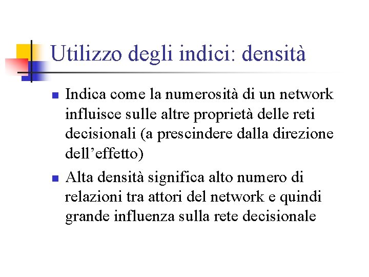 Utilizzo degli indici: densità n n Indica come la numerosità di un network influisce