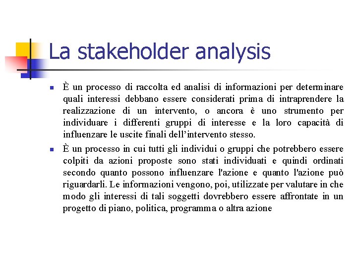 La stakeholder analysis n n È un processo di raccolta ed analisi di informazioni