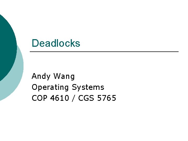 Deadlocks Andy Wang Operating Systems COP 4610 / CGS 5765 