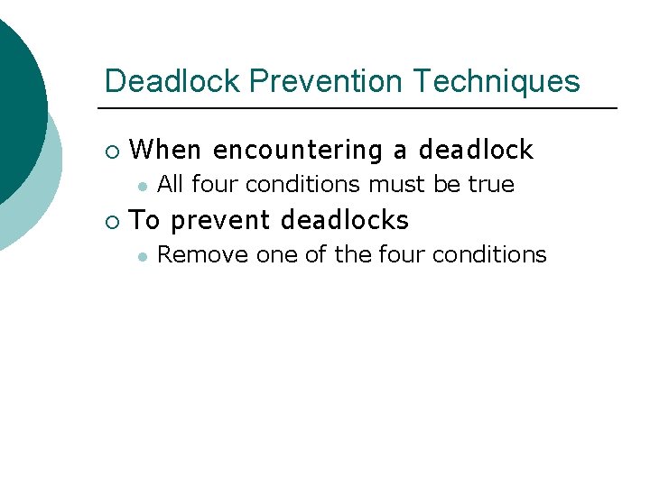 Deadlock Prevention Techniques ¡ When encountering a deadlock l ¡ All four conditions must
