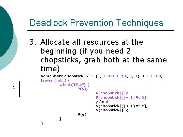 Deadlock Prevention Techniques 3. Allocate all resources at the beginning (if you need 2