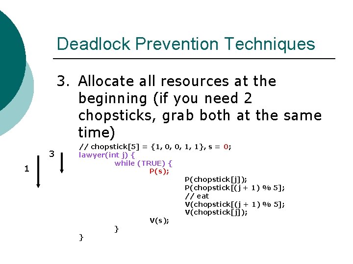 Deadlock Prevention Techniques 3. Allocate all resources at the beginning (if you need 2