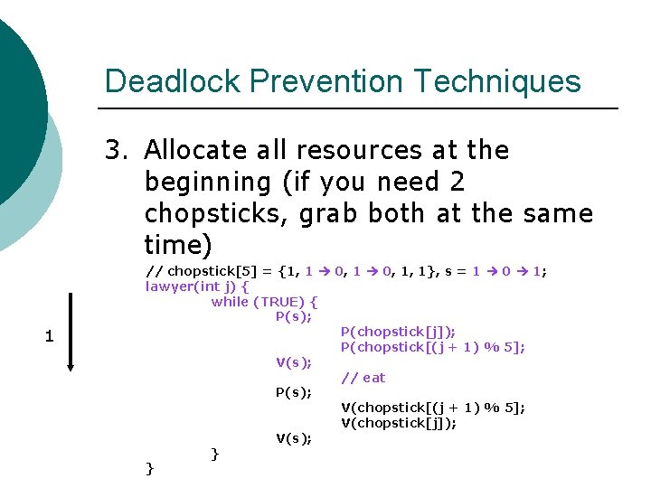 Deadlock Prevention Techniques 3. Allocate all resources at the beginning (if you need 2