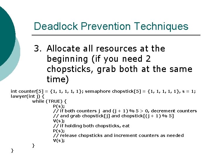 Deadlock Prevention Techniques 3. Allocate all resources at the beginning (if you need 2