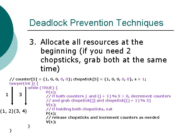 Deadlock Prevention Techniques 3. Allocate all resources at the beginning (if you need 2