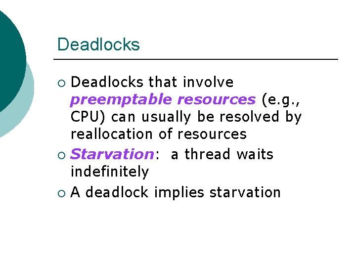 Deadlocks that involve preemptable resources (e. g. , CPU) can usually be resolved by