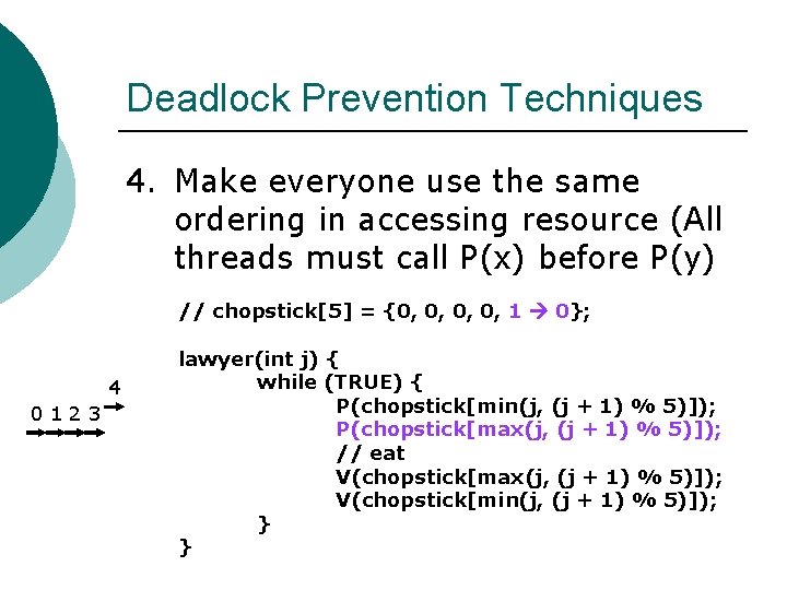 Deadlock Prevention Techniques 4. Make everyone use the same ordering in accessing resource (All