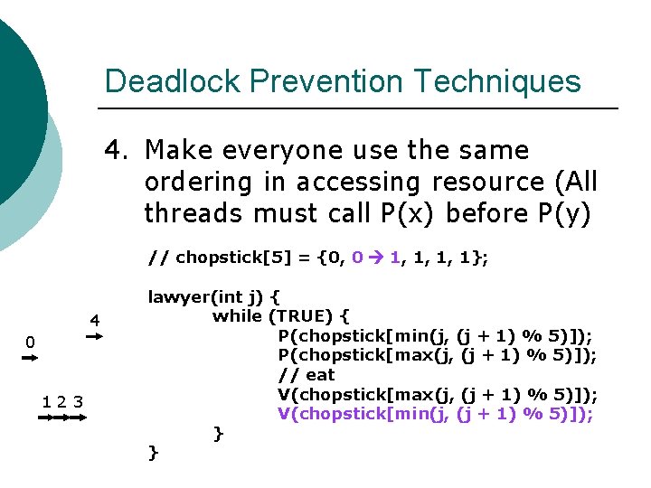 Deadlock Prevention Techniques 4. Make everyone use the same ordering in accessing resource (All