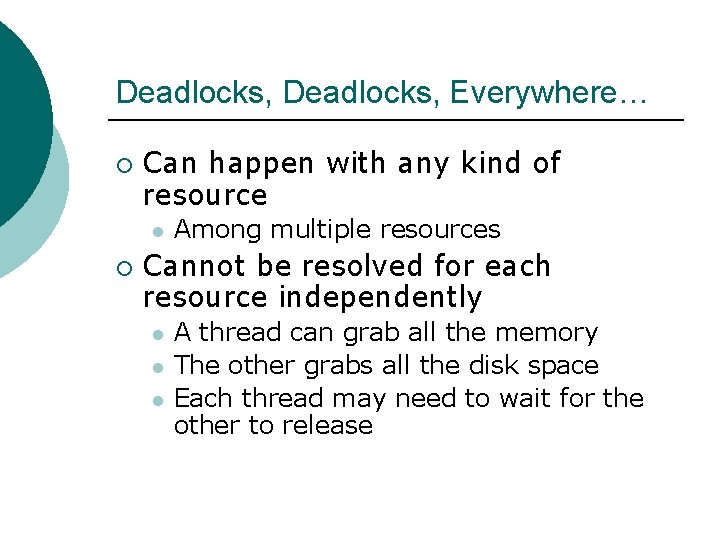 Deadlocks, Everywhere… ¡ Can happen with any kind of resource l ¡ Among multiple