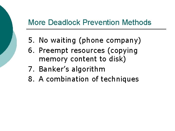More Deadlock Prevention Methods 5. No waiting (phone company) 6. Preempt resources (copying memory