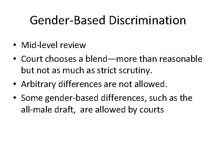 Gender-Based Discrimination • Mid-level review • Court chooses a blend—more than reasonable but not