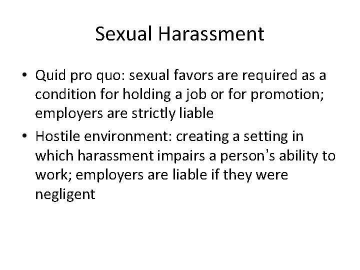 Sexual Harassment • Quid pro quo: sexual favors are required as a condition for