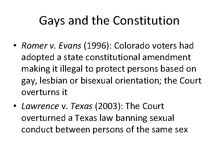 Gays and the Constitution • Romer v. Evans (1996): Colorado voters had adopted a