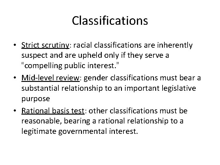 Classifications • Strict scrutiny: racial classifications are inherently suspect and are upheld only if