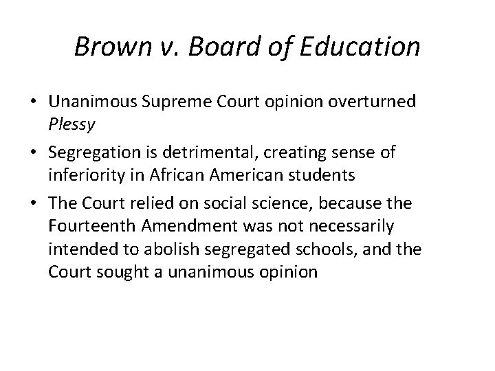 Brown v. Board of Education • Unanimous Supreme Court opinion overturned Plessy • Segregation