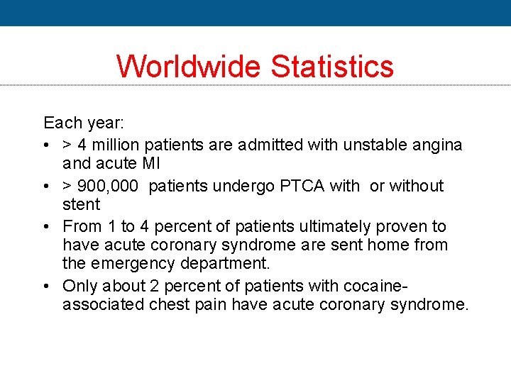 Worldwide Statistics Each year: • > 4 million patients are admitted with unstable angina