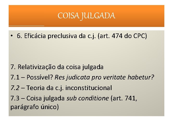 COISA JULGADA • 6. Eficácia preclusiva da c. j. (art. 474 do CPC) 7.