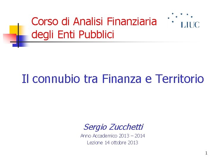 Corso di Analisi Finanziaria degli Enti Pubblici Il connubio tra Finanza e Territorio Sergio