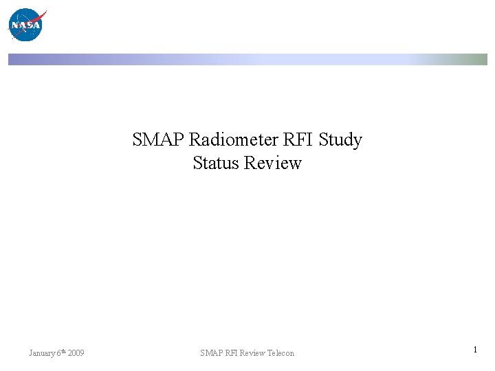 SMAP Radiometer RFI Study Status Review January 6 th 2009 SMAP RFI Review Telecon