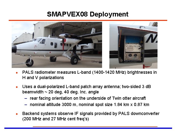 SMAPVEX 08 Deployment l l l PALS radiometer measures L-band (1400 -1420 MHz) brightnesses
